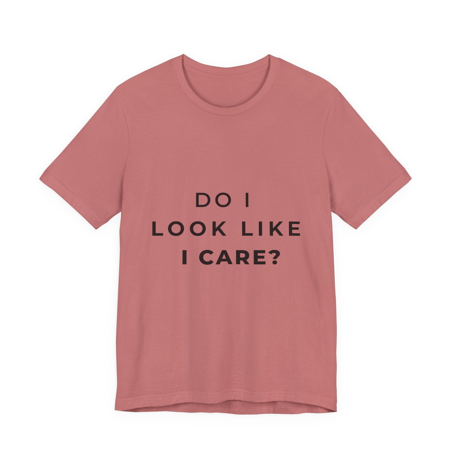 "Do I Look Like I Care?" Sarcastic Humor T-Shirt | Attitude Tee