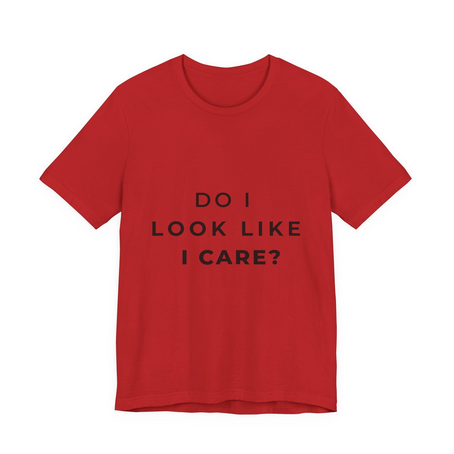 "Do I Look Like I Care?" Sarcastic Humor T-Shirt | Attitude Tee