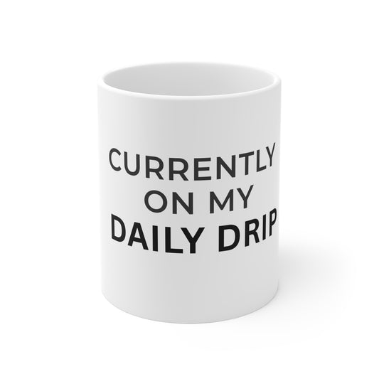 Currently On My Daily Drip" Ceramic Coffee Mug | 11oz Mug