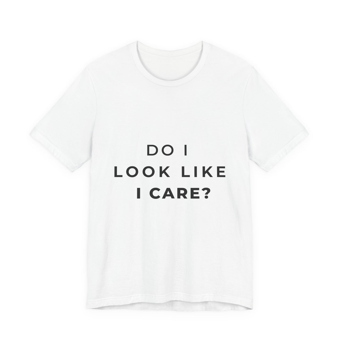 "Do I Look Like I Care?" Sarcastic Humor T-Shirt | Attitude Tee