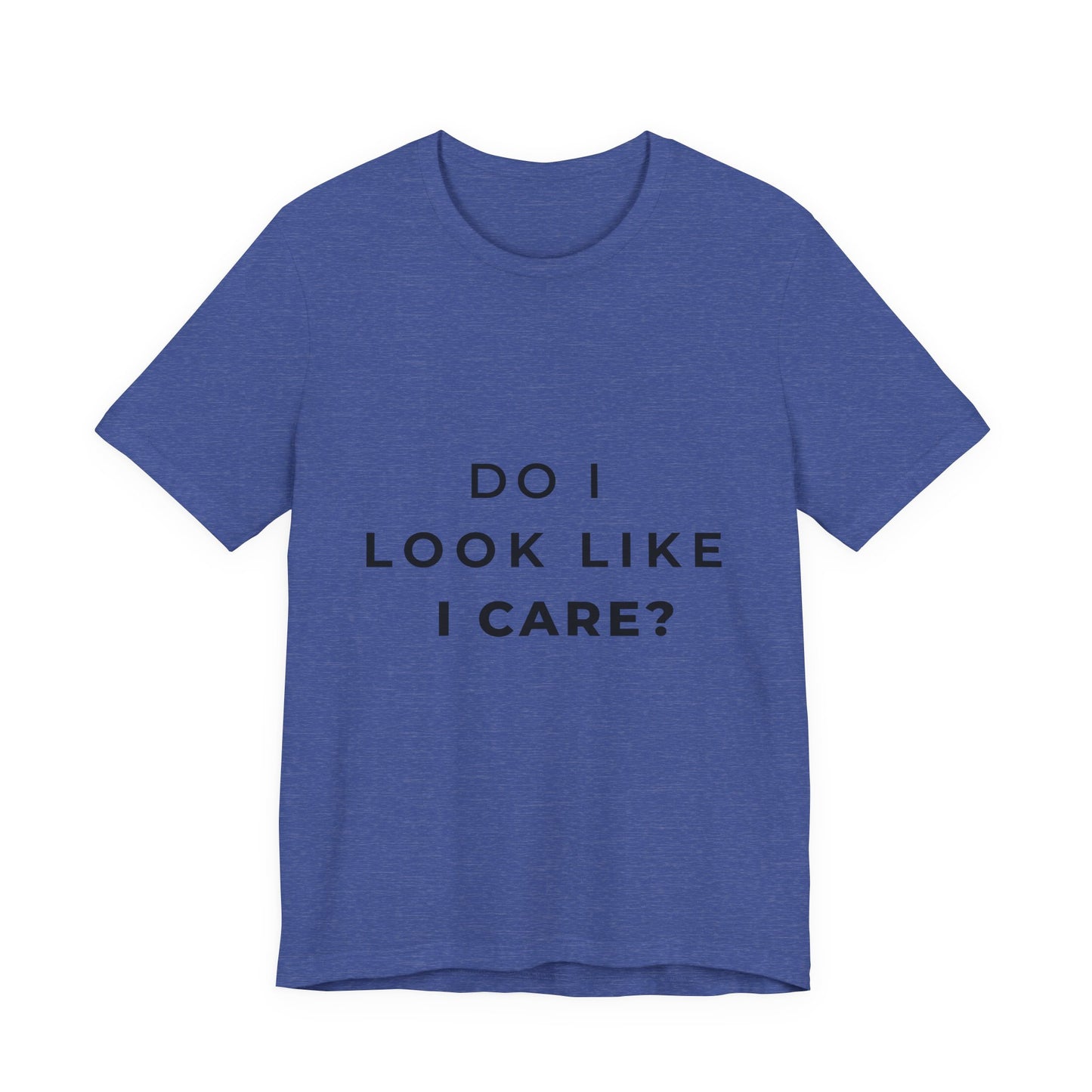 "Do I Look Like I Care?" Sarcastic Humor T-Shirt | Attitude Tee