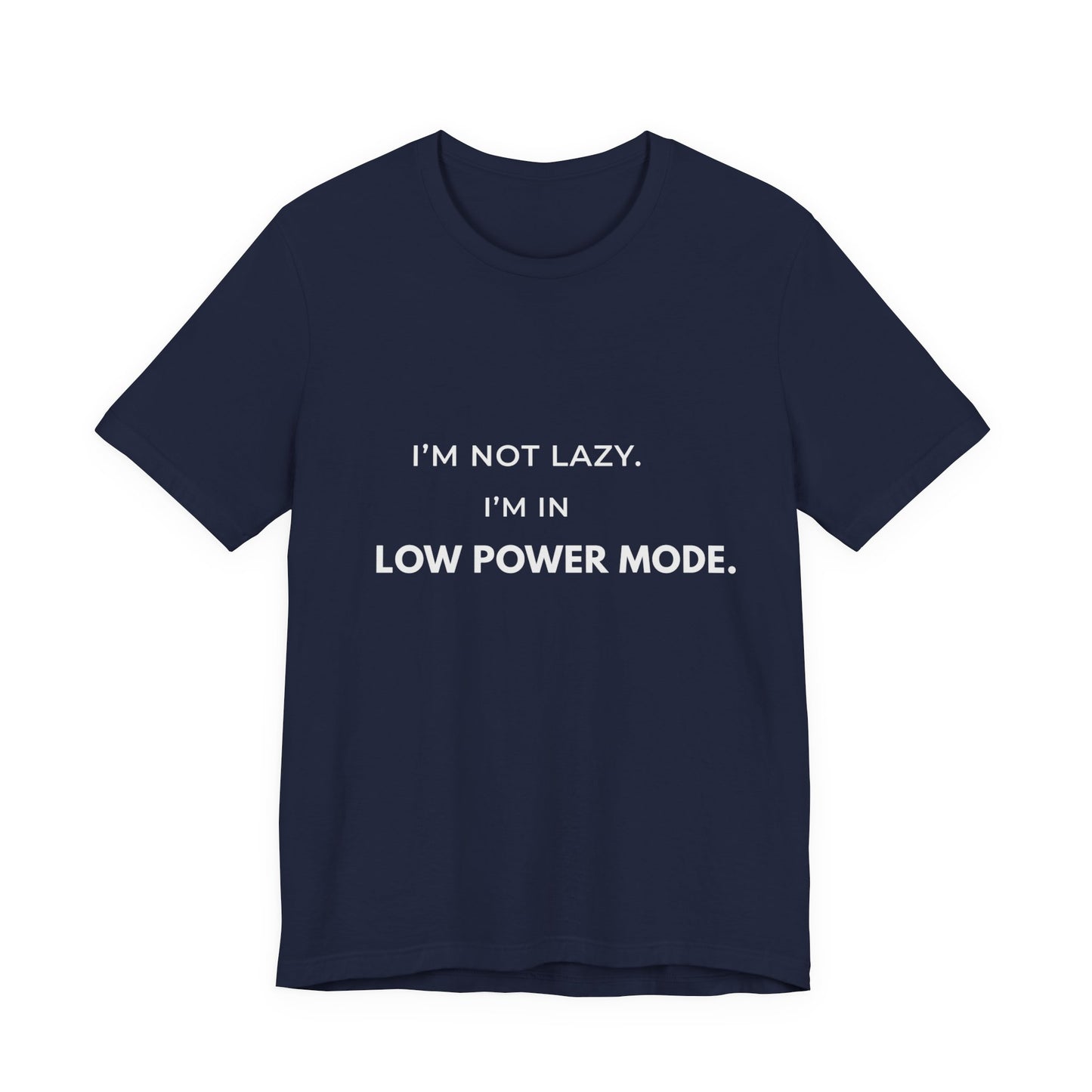 "I'm Not Lazy, I'm In Low Power Mode" Funny T-Shirt | Energy Conservation Tee