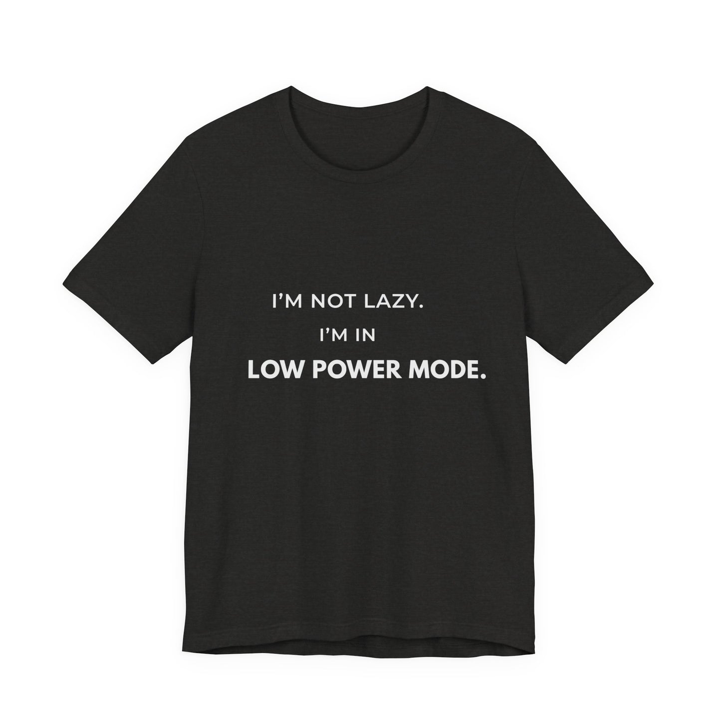 "I'm Not Lazy, I'm In Low Power Mode" Funny T-Shirt | Energy Conservation Tee