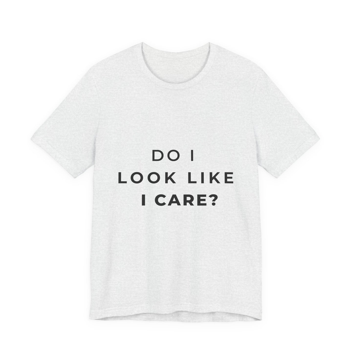 "Do I Look Like I Care?" Sarcastic Humor T-Shirt | Attitude Tee