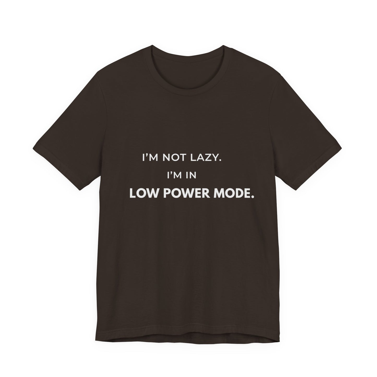 "I'm Not Lazy, I'm In Low Power Mode" Funny T-Shirt | Energy Conservation Tee