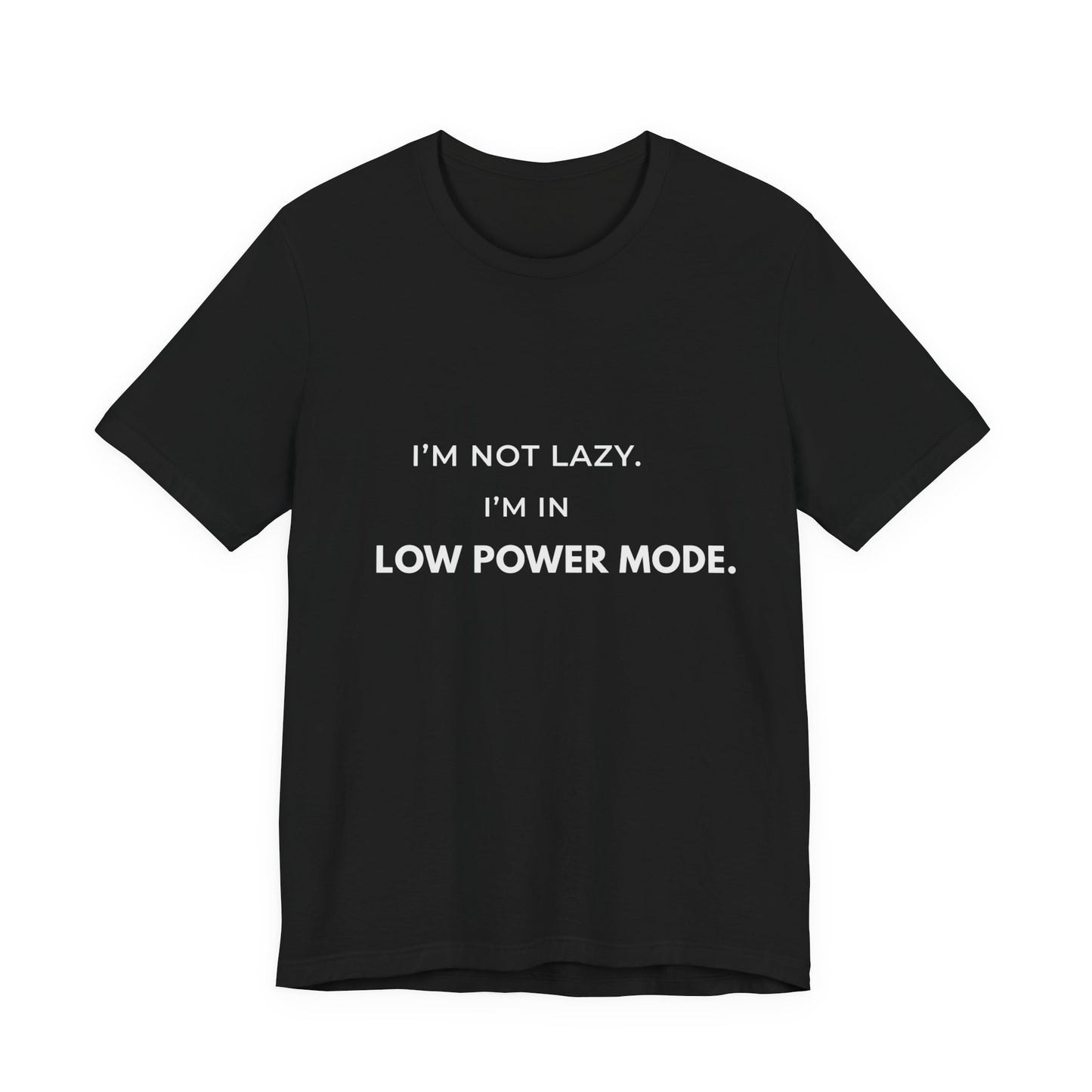 "I'm Not Lazy, I'm In Low Power Mode" Funny T-Shirt | Energy Conservation Tee