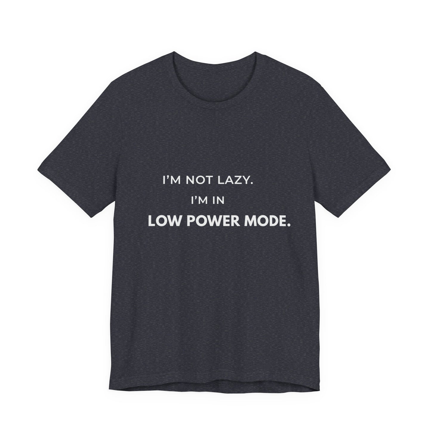 "I'm Not Lazy, I'm In Low Power Mode" Funny T-Shirt | Energy Conservation Tee