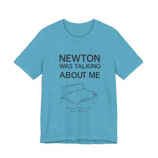 "Newton Was Talking About Me" Physics Humor T-Shirt | Lazy Day Tee