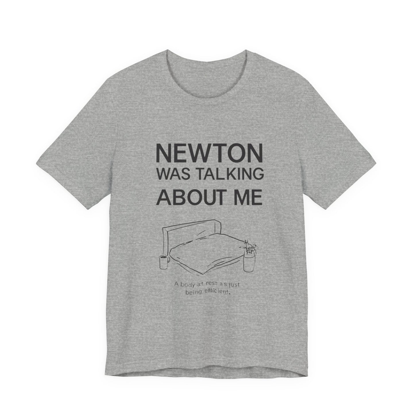 "Newton Was Talking About Me" Physics Humor T-Shirt | Lazy Day Tee