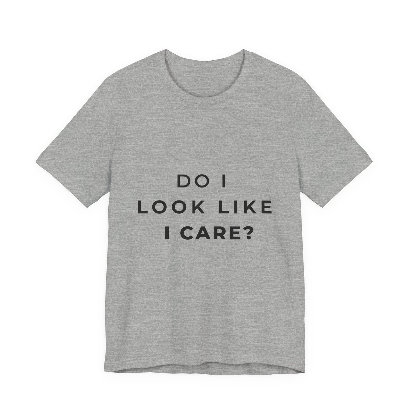 "Do I Look Like I Care?" Sarcastic Humor T-Shirt | Attitude Tee